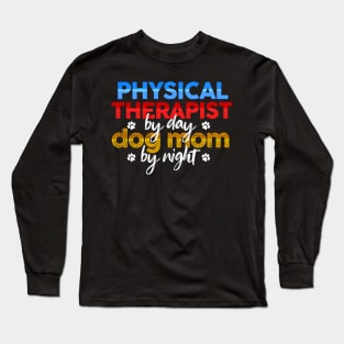 Physical Therapist By Day Dog Mom By Night Long Sleeve T-Shirt